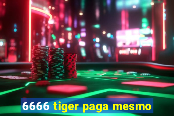 6666 tiger paga mesmo